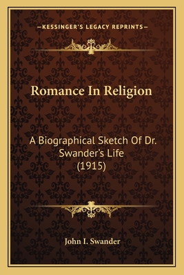 Romance in Religion: A Biographical Sketch of Dr. Swander's Life (1915) - Swander, John I