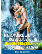 Romance Lady's Travel Guide to the 50 Sexiest Destinations to Woo Your Lover