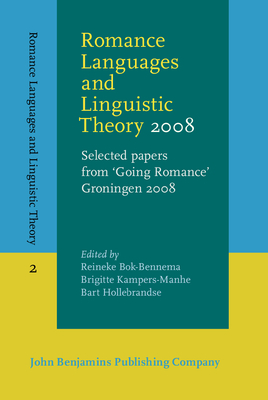 Romance Languages and Linguistic Theory 2008: Selected papers from 'Going Romance' Groningen 2008 - Bok-Bennema, Reineke (Editor), and Kampers-Manhe, Brigitte (Editor), and Hollebrandse, Bart (Editor)