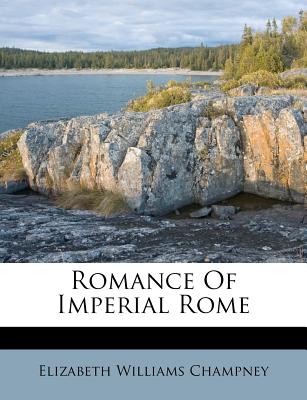 Romance of Imperial Rome - Champney, Elizabeth Williams