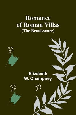 Romance of Roman Villas (The Renaissance) - Champney, Elizabeth W