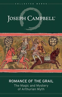 Romance of the Grail: The Magic and Mystery of Arthurian Myth - Campbell, Joseph, and Smith, Evans Lansing (Editor)