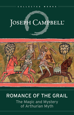 Romance of the Grail: The Magic and Mystery of Arthurian Myth - Campbell, Joseph, and Smith, Evans Lansing
