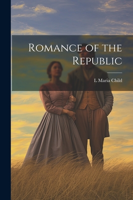 Romance of the Republic - Child, L Maria