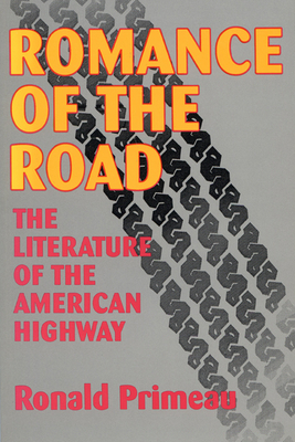Romance Of The Road: Literature Of The American Highway - Primeau, Ronald