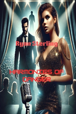 Romance Suspense Novel - Harmonies of Danger: A Pop Star and Her Bodyguard Race Against Time to Escape a Deadly Stalker - Sterling, Ryan