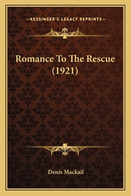 Romance to the Rescue (1921) - Mackail, Denis