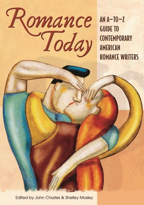 Romance Today: An A-to-Z Guide to Contemporary American Romance Writers - Charles, John, and Mosley, Shelley