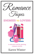 Romance Tropes: Enemies to Lovers: A reference tool for plotting romance stories