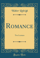 Romance: Two Lectures (Classic Reprint)