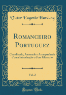 Romanceiro Portuguez, Vol. 2: Coordinado, Annotado E Acompanhado d'Uma Introduco E d'Um Glossario (Classic Reprint)