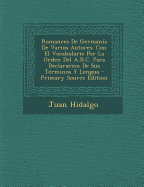 Romances De German?a De Varios Autores: Con El Vocabulario Por La Orden Del A.B.C. Para Declaracion De Sus T?rminos Y Lengua