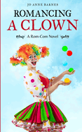 Romancing A Clown: A Rom-Com Novel