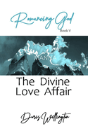 Romancing God: The Divine Love Affair