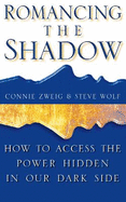 Romancing the Shadow: How to Access the Power in Our Dark Side