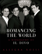 Romancing the World: A Biography of Il Divo