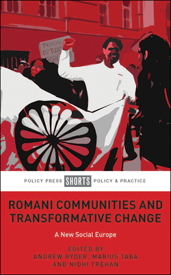 Romani Communities and Transformative Change: A New Social Europe - Franz, Romeo (Contributions by), and Kocze, Angela (Contributions by), and Matache, Margareta (Contributions by)