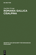 Romania Gallica Cisalpina: Etymologisch-Geolinguistische Studien Zu Den Oberitalienisch-R?toromanischen Keltizismen