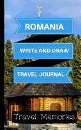 Romania Write and Draw Travel Journal: Use This Small Travelers Journal for Writing, Drawings and Photos to Create a Lasting Travel Memory Keepsake