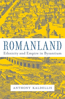 Romanland: Ethnicity and Empire in Byzantium - Kaldellis, Anthony