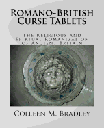 Romano-British Curse Tablets: The Religious and Spiritual Romanization of Ancient Britain