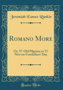 Romano More: Or, Y? Old Pilgrims to Y? New on Forefathers' Day (Classic Reprint)