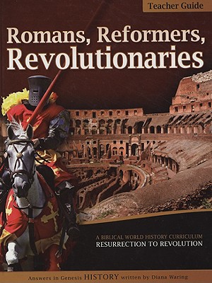 Romans, Reformers, Revolutionaries: Resurrection to Revolution AD 30-AD 1799 - Waring, Diana (Editor)