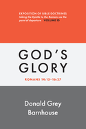 Romans, Vol 10: God's Glory: Exposition of Bible Doctrines