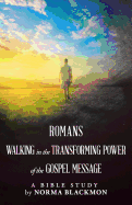 Romans Walking in the Transforming Power of the Gospel Message: A Bible Study