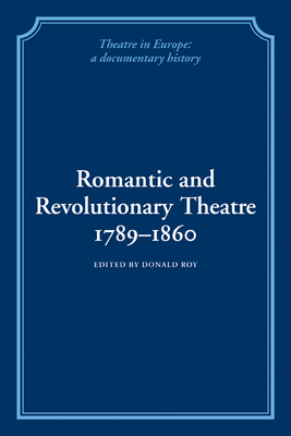 Romantic and Revolutionary Theatre, 1789-1860 - Roy, Donald (Editor), and Emeljanow, Victor (Introduction by), and Richards, Kenneth (Introduction by)