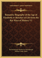 Romantic Biography of the Age of Elizabeth or Sketches of Life from the Bye Ways of History V1