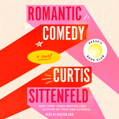 Romantic Comedy (Reese's Book Club) - Sittenfeld, Curtis, and Sieh, Kristen (Read by)