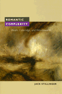 Romantic Complexity: Keats, Coleridge, and Wordsworth