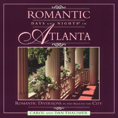 Romantic Days and Nights in Atlanta - Thalimer, Carol, and Thalimer, Dan