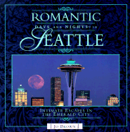 Romantic Days and Nights in Seattle: Intimate Escapes in the Emerald City - Brown, Jo