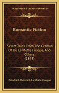 Romantic Fiction: Select Tales from the German of de La Motte Fouque, and Others (1843)