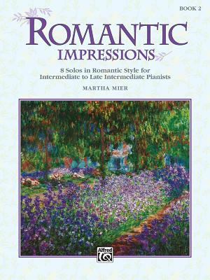 Romantic Impressions, Bk 2: 8 Solos in Romantic Style for Intermediate to Late Intermediate Pianists - Mier, Martha (Composer)