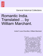 Romantic India. Translated ... by William Marchant. - Chevrillon, Andre Louis, and Marchant, William