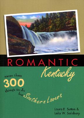 Romantic Kentucky: More Than 300 Things to Do for Southern Lovers - Salisbury, Leila W, and Sutton, Laura E