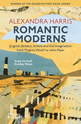 Romantic Moderns: English Writers, Artists and the Imagination from Virginia Woolf to John Piper - Harris, Alexandra