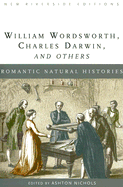Romantic Natural Histories: William Wordsworth, Charles Darwin, and Others