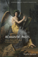 Romantic Pasts: History, Fiction and Feeling in Britain, 1790-1850