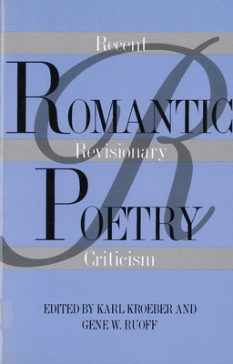 Romantic Poetry: Recent Revisionary Criticism - Kroeber, Karl (Editor)