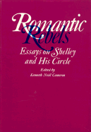Romantic Rebels: Essays on Shelley and His Circle - Cameron, Kenneth N (Editor)