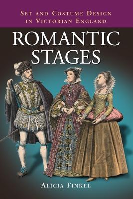 Romantic Stages: Set and Costume Design in Victorian England - Finkel, Alicia