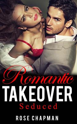 Romantic Takeover: Seduced - Chapman, Rose