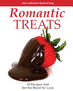 Romantic Treats: 39 Recipes That Set the Mood for Love