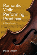 Romantic Violin Performing Practices: A Handbook