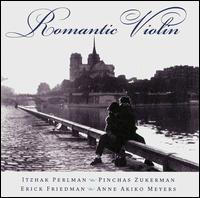 Romantic Violin - Anne Akiko Meyers (violin); Erick Friedman (violin); Itzhak Perlman (violin); Pinchas Zukerman (violin)