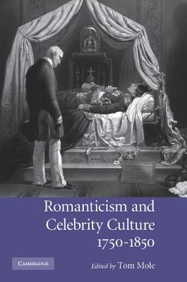 Romanticism and Celebrity Culture, 1750-1850 - Mole, Tom (Editor)